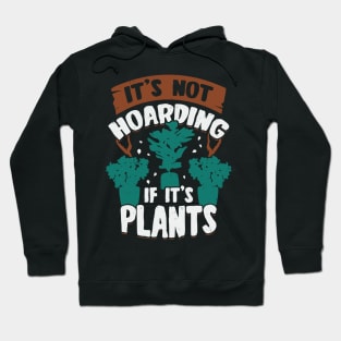 It's Not Hoarding If It's Plants Hoodie